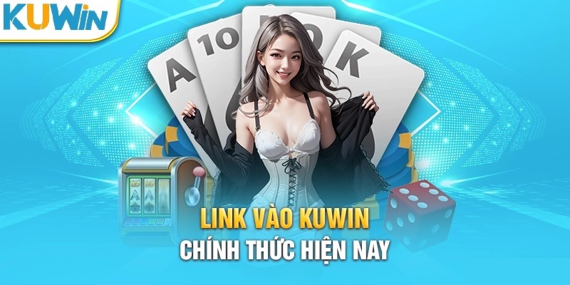 Vào link Kuwin chinh phục thế giới cược đỉnh cao